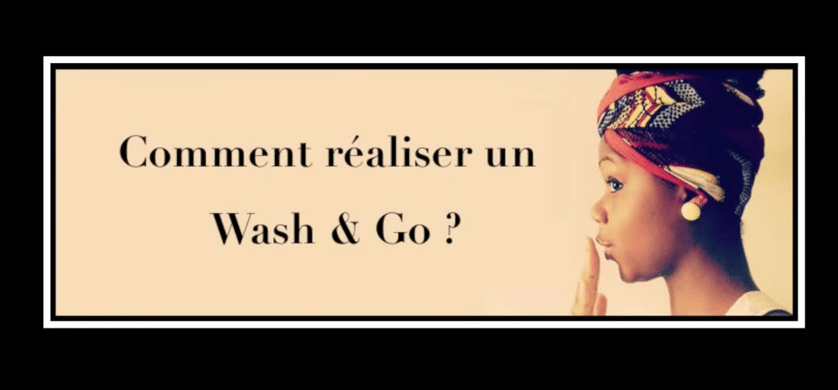 Guide pour réaliser un Wash and Go avec Nappy Queen